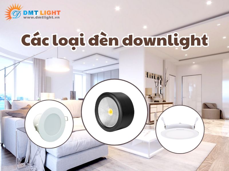 Tổng hợp các loại đèn downlight phổ biến nhất 2026