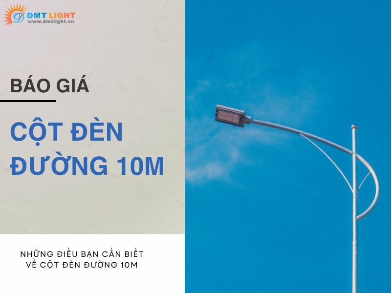 Báo giá cột đèn đường 10m mới nhất 2026