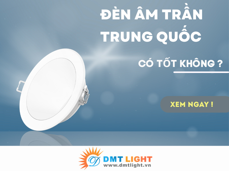Đèn led âm trần trung quốc – Có nên mua không?