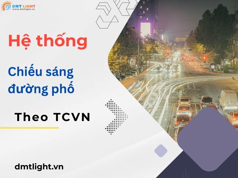 Hệ Thống Chiếu Sáng Đường Phố Chuẩn TCVN | Tổng quan A-Z